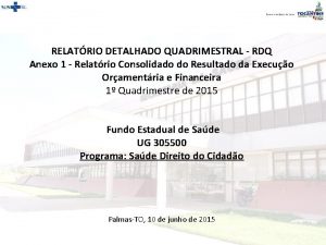 RELATRIO DETALHADO QUADRIMESTRAL RDQ Anexo 1 Relatrio Consolidado