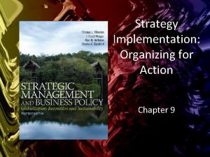 Strategy Implementation Organizing for Action Chapter 9 Learning