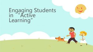 Engaging Students in Active Learning Imagine this Once