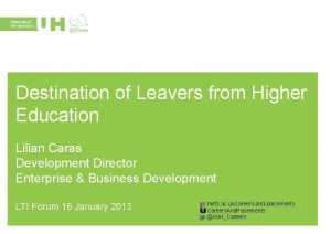 Destination of Leavers from Higher Education Lilian Caras