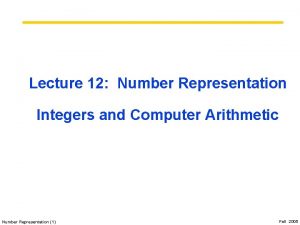 Lecture 12 Number Representation Integers and Computer Arithmetic