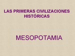LAS PRIMERAS CIVILIZACIONES HISTRICAS MESOPOTAMIA PRIMERAS CIVILIZACIONES URBANAS