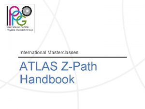 International Masterclasses ATLAS ZPath Handbook Introduction Masterclass Ingredients