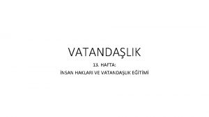 VATANDALIK 13 HAFTA NSAN HAKLARI VE VATANDALIK ETM