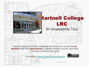 Hartnell College LRC An Accessibility Tour Hartnell College