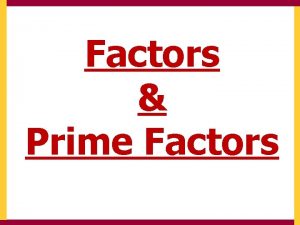 Factors Prime Factors Factors and Prime Factors 1