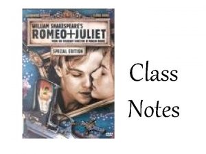Class Notes The Montagues Romeo The son of