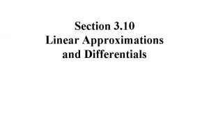 Section 3 10 Linear Approximations and Differentials In