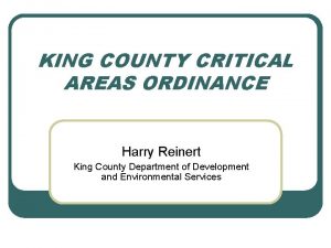 KING COUNTY CRITICAL AREAS ORDINANCE Harry Reinert King