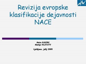 Revizija evropske klasifikacije dejavnosti NACE Meta BLEJEC Marija