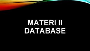 MATERI II DATABASE DATABASE Basis Data atau Database
