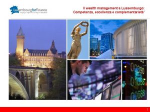 Il wealth management a Lussemburgo Competenza eccellenza e