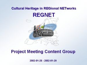 Cultural Heritage in REGional NETworks REGNET Project Meeting