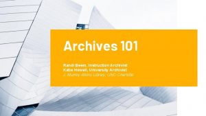 Archives 101 Randi Beem Instruction Archivist Katie Howell