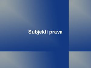 Subjekti prava Subjekti prava su Fizika lica ljudi