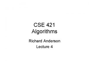 CSE 421 Algorithms Richard Anderson Lecture 4 Announcements