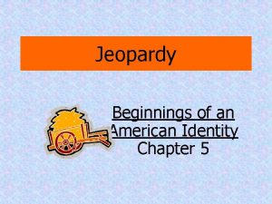 Jeopardy Beginnings of an American Identity Chapter 5