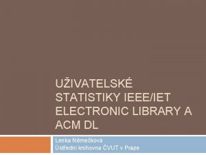 UIVATELSK STATISTIKY IEEEIET ELECTRONIC LIBRARY A ACM DL