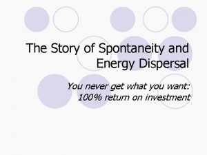 The Story of Spontaneity and Energy Dispersal You