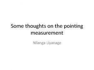 Some thoughts on the pointing measurement Nilanga Liyanage