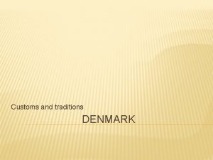 Customs and traditions DENMARK Kingdom of Denmark a