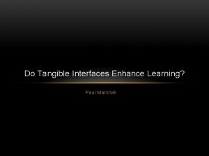 Do Tangible Interfaces Enhance Learning Paul Marshall Learning