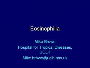 Eosinophilia Mike Brown Hospital for Tropical Diseases UCLH