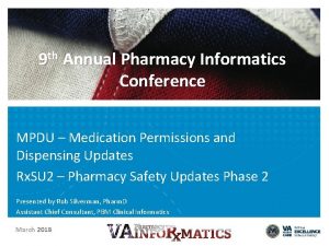 9 th Annual Pharmacy Informatics Conference MPDU Medication