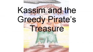 Kassim and the Greedy Pirates Treasure Once upon