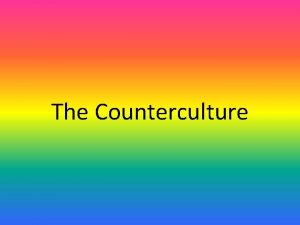 The Counterculture Counterculture A large group of people
