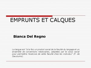 EMPRUNTS ET CALQUES Bianca Del Regno La langue