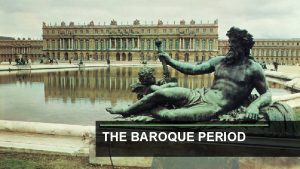 THE BAROQUE PERIOD WHAT CHARACTERIZED THE BAROQUE PERIOD