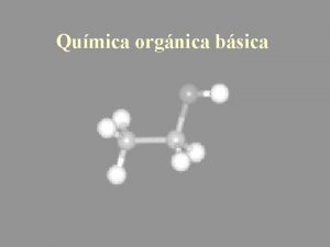 Qumica orgnica bsica Qumica Orgnica Bsica La qumica