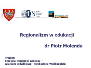 Regionalizm w edukacji dr Piotr Molenda Projekt Tradycja