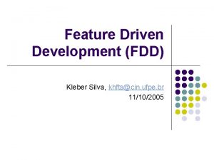 Feature Driven Development FDD Kleber Silva khftscin ufpe