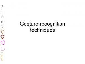 Gesture recognition techniques Definitions Gesture some type of