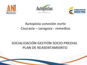 Autopista conexin norte Caucasia zaragoza remedios SOCIALIZACIN GESTIN