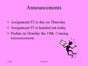 Announcements Assignment P 2 is due on Thursday