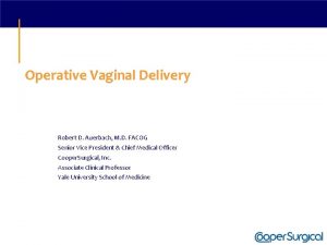 Operative Vaginal Delivery Robert D Auerbach M D