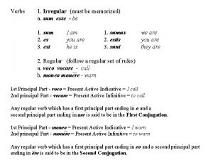 Verbs 1 Irregular must be memorized a sum