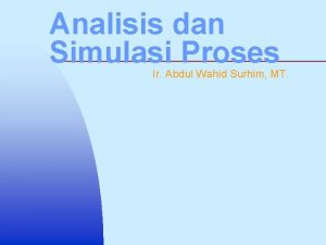 Analisis dan Simulasi Proses Ir Abdul Wahid Surhim