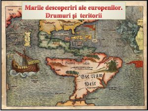 Marile descoperiri ale europenilor Drumuri i teritorii I