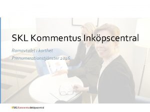 SKL Kommentus Inkpscentral Ramavtalet i korthet Prenumerationstjnster 2016