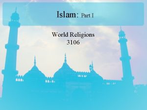 Islam Part I World Religions 3106 What is