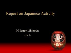 Report on Japanese Activity Hidenori Shinoda JIRA st