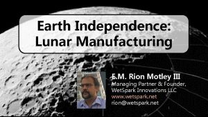 Earth Independence Lunar Manufacturing E M Rion Motley