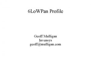 6 Lo WPan Profile Geoff Mulligan Invensys geoffmulligan