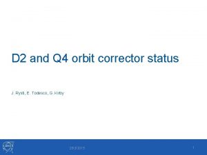 D 2 and Q 4 orbit corrector status