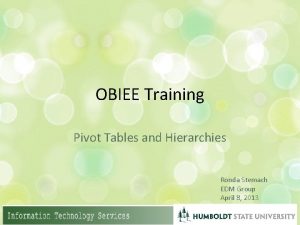 OBIEE Training Pivot Tables and Hierarchies Ronda Stemach