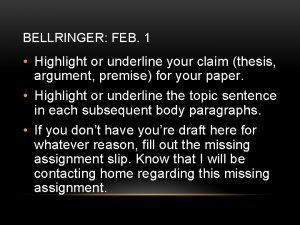 BELLRINGER FEB 1 Highlight or underline your claim